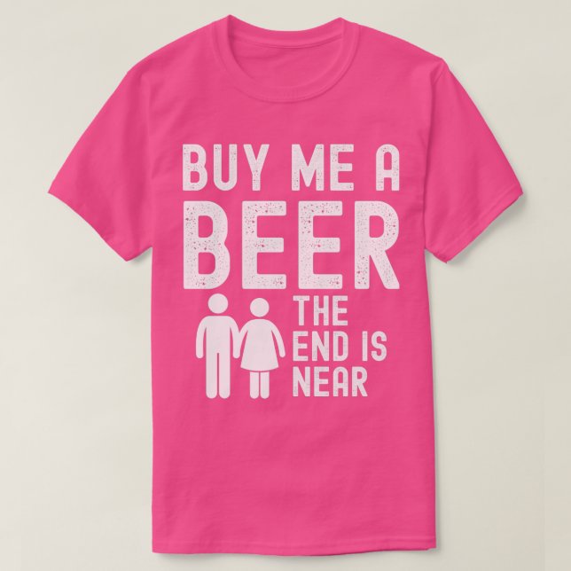 Camiseta Cómprame una cerveza El fin está cerca de divertid (Diseño del anverso)