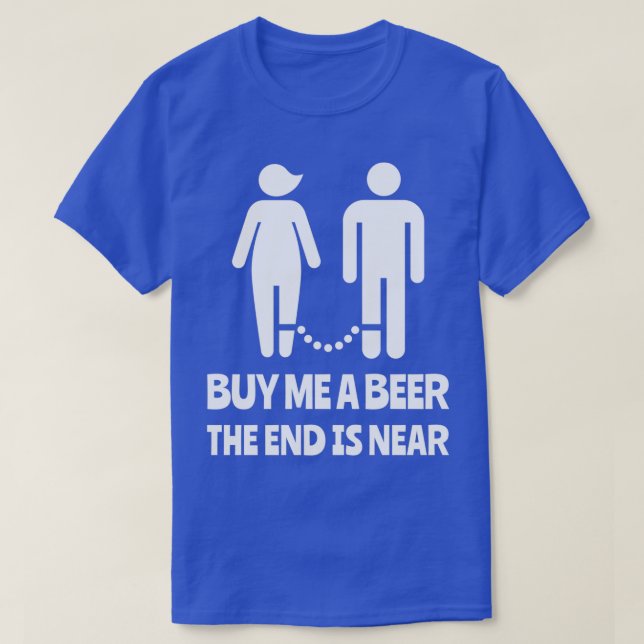 Camiseta Cómprame Una Cerveza El Fin Está Cerca De La Fiest (Diseño del anverso)
