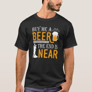 Camiseta Cómprame Una Cerveza El Fin Está Cerca Del Bachill