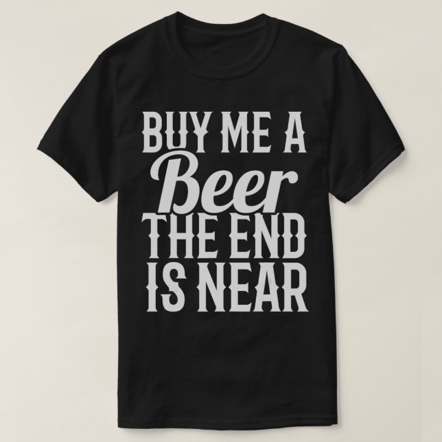 Camiseta Cómprame Una Cerveza El Fin Está Cerca Del Fiesta  (Diseño del anverso)