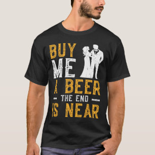 Camiseta Cómprame una cerveza el fin está cerca despedida d