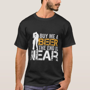 Camiseta Cómprame una cerveza el fin está cerca despedida d