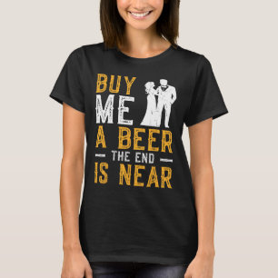 Camiseta Cómprame una cerveza el fin está cerca despedida d