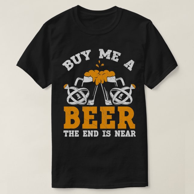 Camiseta Cómprame una cerveza el fin está cerca fiesta de b (Diseño del anverso)