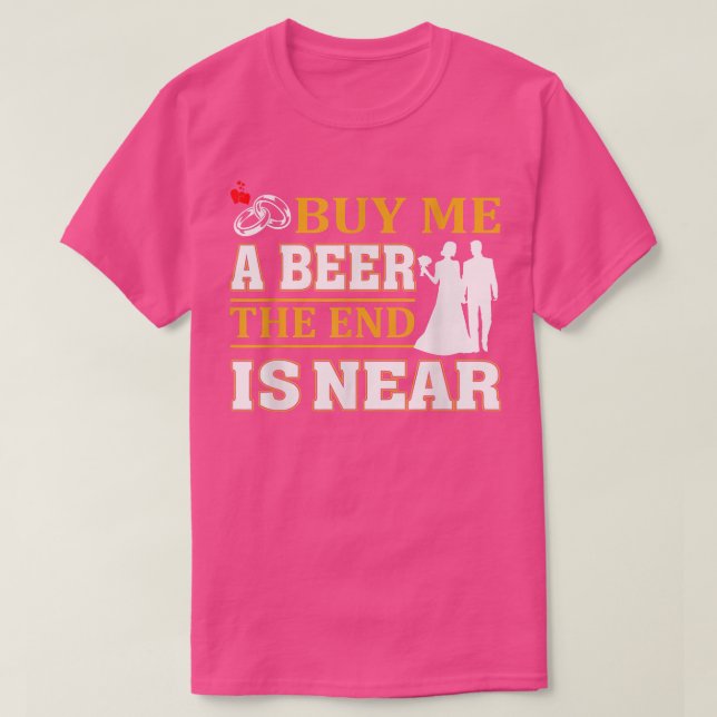 Camiseta Cómprame una cerveza El fin está cerca para los ho (Diseño del anverso)