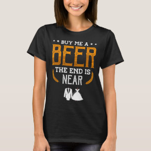 Camiseta Cómprame Una Cerveza El Fin Está Cerca Para Un Gro