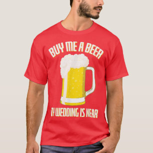 Camiseta Cómprame una cerveza, mi boda está cerca Despedida