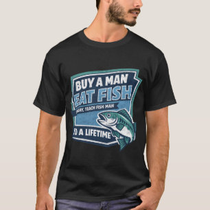 Camiseta Comprar a un hombre comer pescado sabiduría