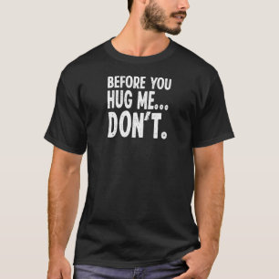 Camiseta Comprar antes de abrazar a mí no introducir