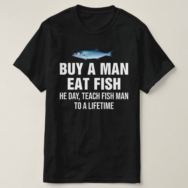 Camiseta Comprar Un Hombre Comer Pescado El Día, Enseñar Pe (Diseño del anverso)