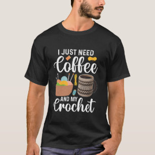 Camiseta Cómprate gracioso que necesito café y mi croche