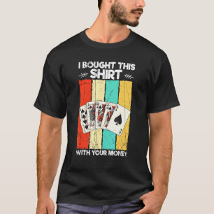 Camiseta Compré Esto Con Tu Dinero Casino Poker