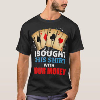 Camiseta Compré Esto Con Tu Dinero Gracioso Regalo De Poker