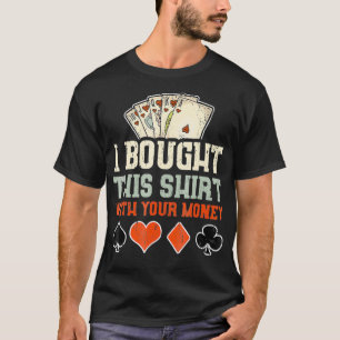 Camiseta Compré Esto Con Tu Dinero Gracioso Regalo De Póque