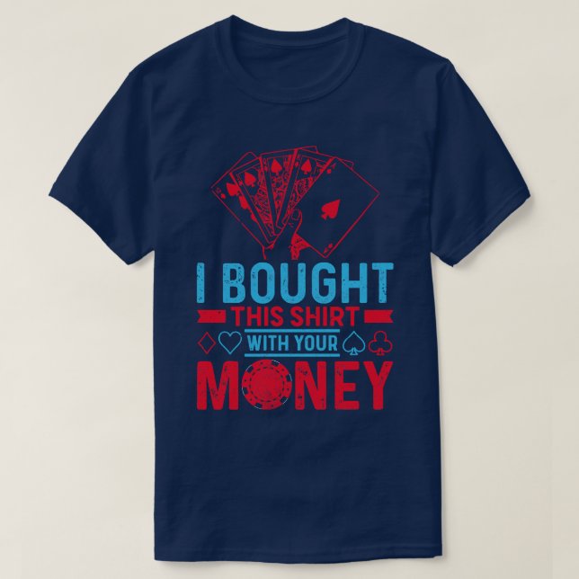 Camiseta Compré Esto Con Tu Dinero Poker (Diseño del anverso)