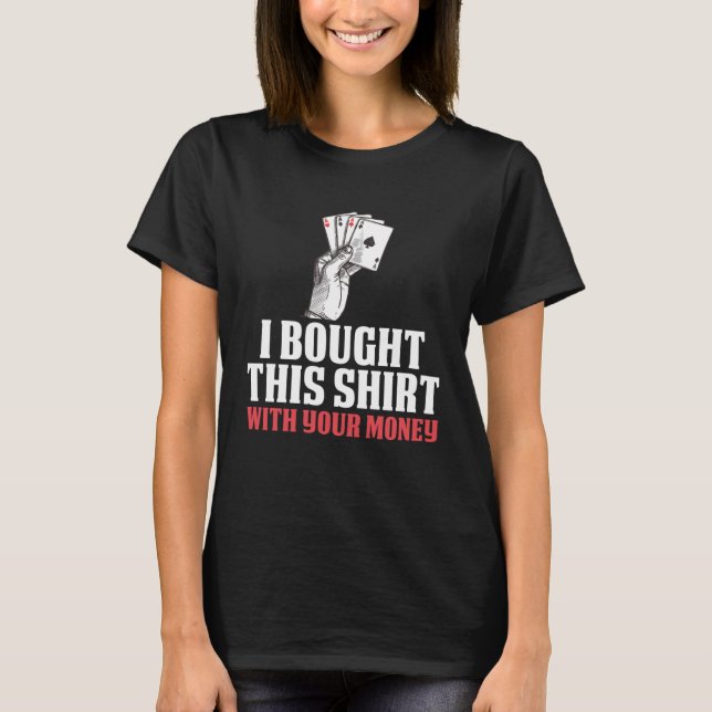 Camiseta Compré Esto Con Tu Dinero Poker (Anverso)