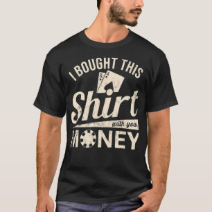 Camiseta Compré Esto Con Tu Dinero Texas Holdem Poker