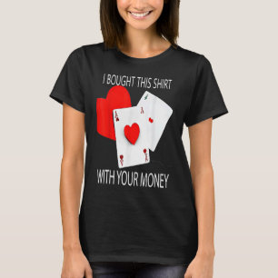 Camiseta Compré Esto Con Tu Jugador De Poker Dinero 2