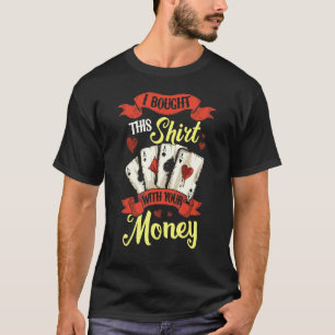 Camiseta Compré Esto Con Tu Tarjeta De Poker Gambling De Di