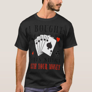 Camiseta Compré Esto Con Tus Amantes De Poker Graciosos De