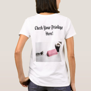 Camiseta ¡Comprueba tu Privilegio Aquí!