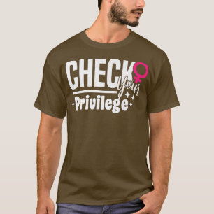 Camiseta Compruebe Su Motivo Privilegiado Para Feminista De