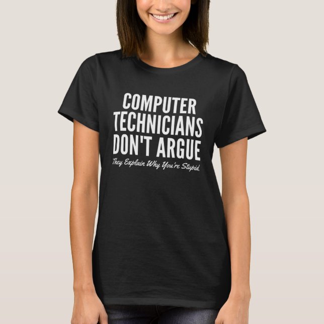 Camiseta Computer Technicians Don t Argue They Explain Why  (Anverso)