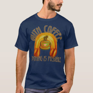 Camiseta Con café todo es posible, Inspirador café