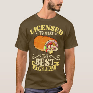 Camiseta Con licencia para hacer el mejor Stromboli