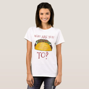 Camiseta ¿Con Quién Estás Hablando Taco? Funny Tacos Tee