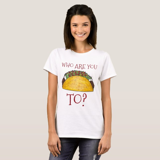 Camiseta ¿Con Quién Estás Hablando Taco? Funny Tacos Tee (Anverso completo)