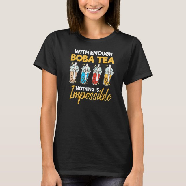 Camiseta Con suficiente té Boba, nada es imposible. (Anverso)