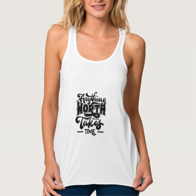 Camiseta Con Tirantes anything worth having takes time  (Anverso)