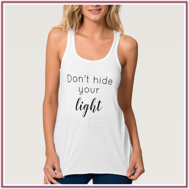 Camiseta Con Tirantes Cita inspiradora positiva: no escondas tu luz (Subido por el creador)