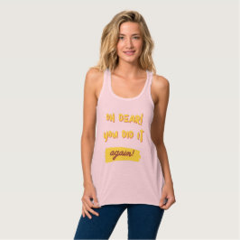 Camiseta Con Tirantes ¡oh querida! ¡Lo has hecho otra vez!