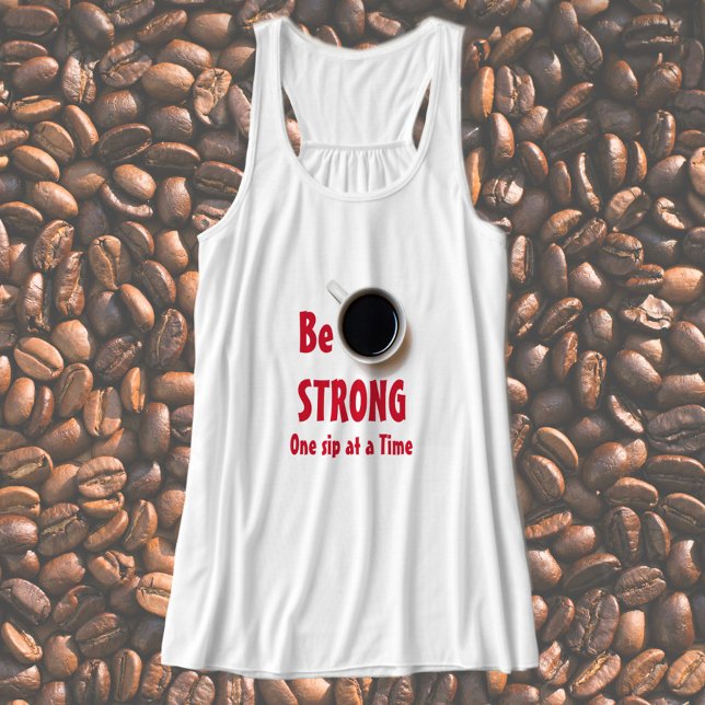 Camiseta Con Tirantes SER FUERTE, un sorbo a la vez, café (Subido por el creador)