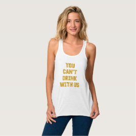 Camiseta Con Tirantes "Usted no puede beber con nosotros" el tanque malo