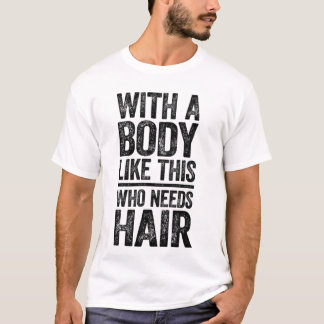 Camiseta con un cuerpo así quien necesita pelo