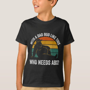 Camiseta Con un cuerpo de papá como este, ¿quién necesita a