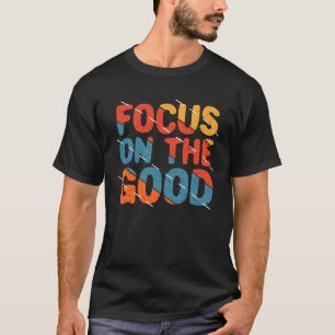 Camiseta Concéntrate en lo Bueno Frase de Motivación Colori