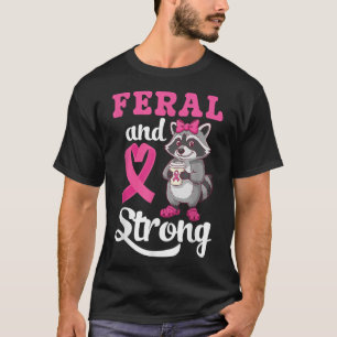 Camiseta Conciencia Sobre El Cáncer De Mama Feral Y Fuerte
