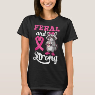 Camiseta Conciencia Sobre El Cáncer De Mama Feral Y Fuerte