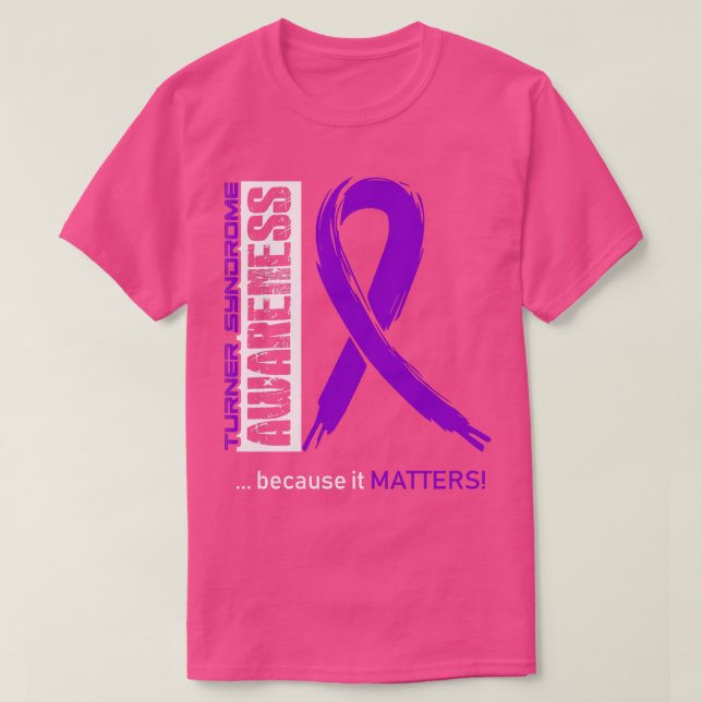 Camiseta Concienciación sobre el síndrome de Turner, porque (Diseño del anverso)