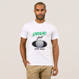 Camiseta Conducir rápido, putt lento