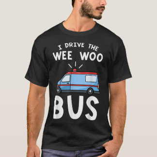 Camiseta Conduciré A Wee Woo Bus Emergency Medical Technici