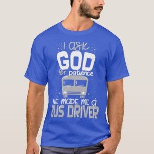 Camiseta Conductor de autobús Dios Paciencia Guay Funny Mej