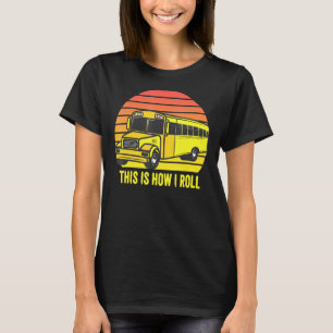 Camiseta Conductor De Autobús Escolar Así Es Como Giro Retr