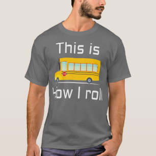 Camiseta CONDUCTOR DE AUTOBÚS ESCOLAR Así es como rollo
