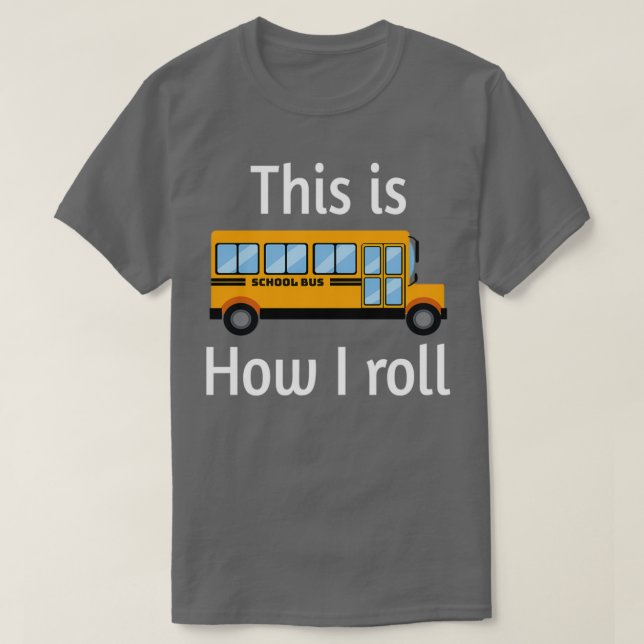 Camiseta CONDUCTOR DE AUTOBÚS ESCOLAR Así es como rollo 10 (Diseño del anverso)