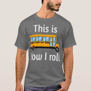 Camiseta CONDUCTOR DE AUTOBÚS ESCOLAR Así es como rollo 10
